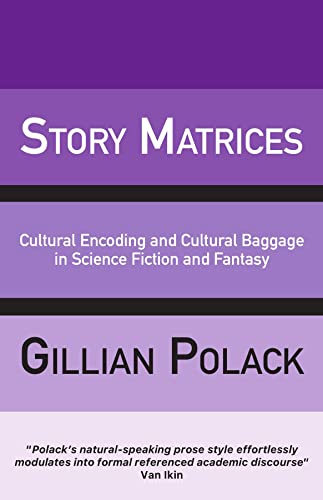 Story Matrices: Cultural Encoding and Cultural Baggage in the Worlds of Science Fiction and Fantasy